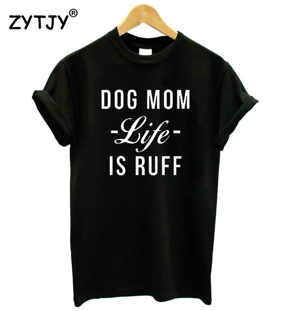 DOG MOM LIFE IS RUFF letters Print Women t shirt Cotton Casual Funny tshirts For Girl Top Tee Hipster Drop Ship H-101